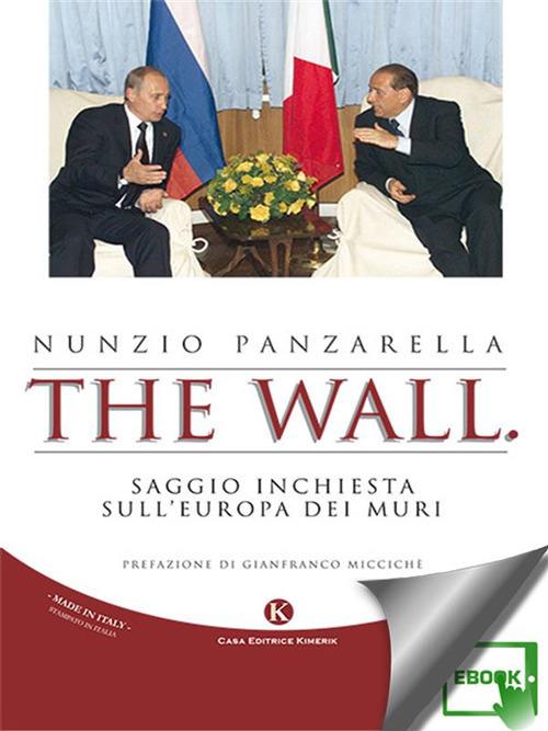 The wall. Saggio inchiesta sull'Europa dei muri - Nunzio Panzarella - ebook