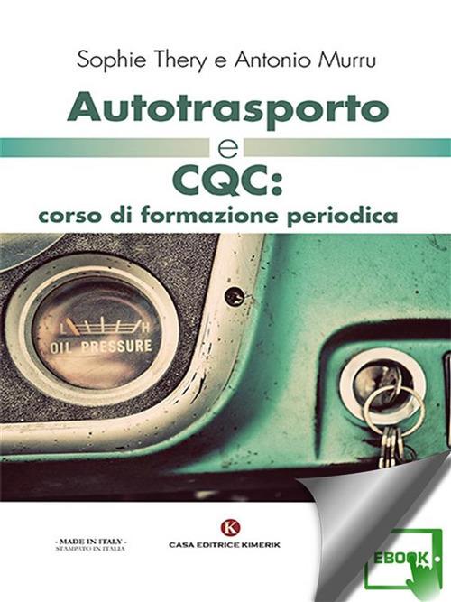 Autotrasporto e CQC: corso di formazione periodica - Antonio Murru,Sophie Thery - ebook