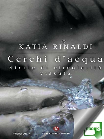 Cerchi d'acqua. Storie di circolarità vissuta - Katia Rinaldi - ebook