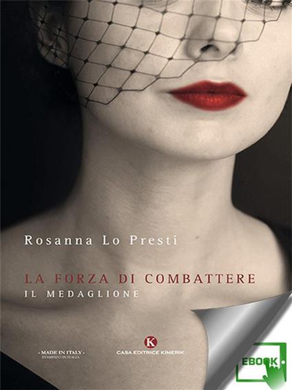 La forza di combattere. Il medaglione - Rosanna Lo Presti - ebook