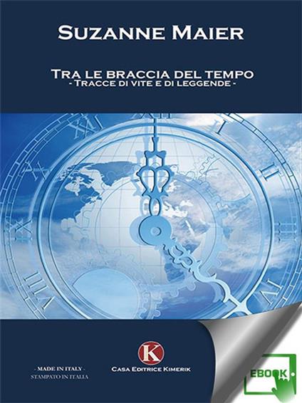 Tra le braccia del tempo. Tracce di vite e di leggende - Suzanne Maier - ebook