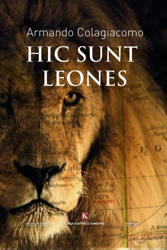 Hic sunt leones - Armando Colagiacomo - Libro - Kimerik - Kimera | IBS