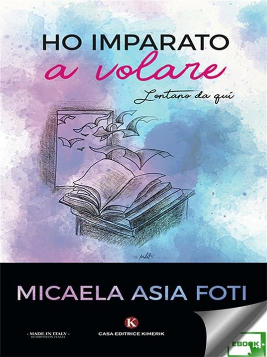 Ho imparato a volare. Lontano da qui - Micaela Asia Foti - ebook