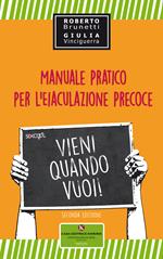 Vieni quando vuoi. Manuale pratico per l'eiaculazione precoce