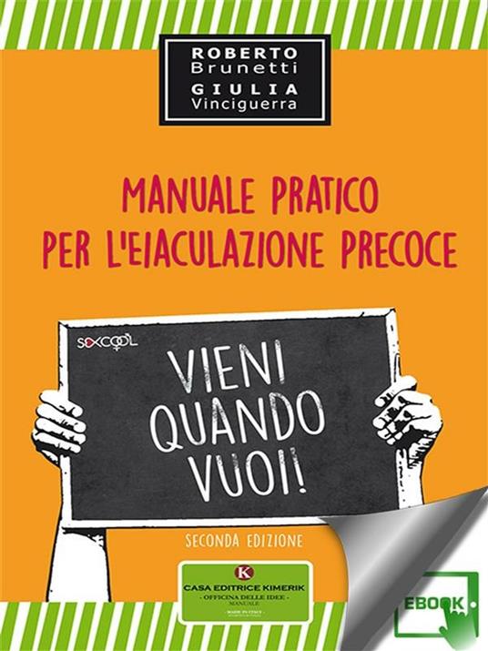 Vieni quando vuoi. Manuale pratico per l'eiaculazione precoce - Roberto Brunetti,Giulia Vinciguerra - ebook