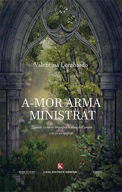 A-mor arma ministrat. Quando la morte impugna le armi dell'amore e ne fa un'epigrafe - Valentina Lombardo - copertina