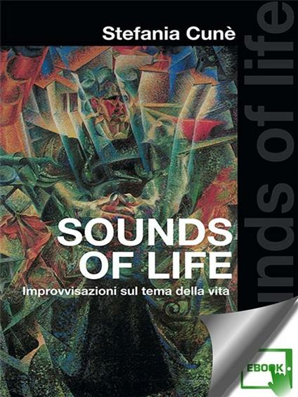 Sounds of life. Improvvisazioni sul tema della vita - Stefania Cunè - ebook
