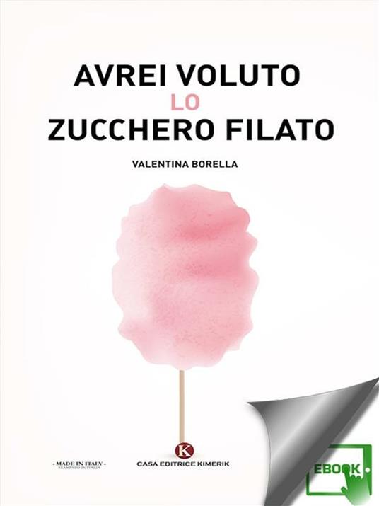 Avrei voluto lo zucchero filato - Valentina Borella - ebook