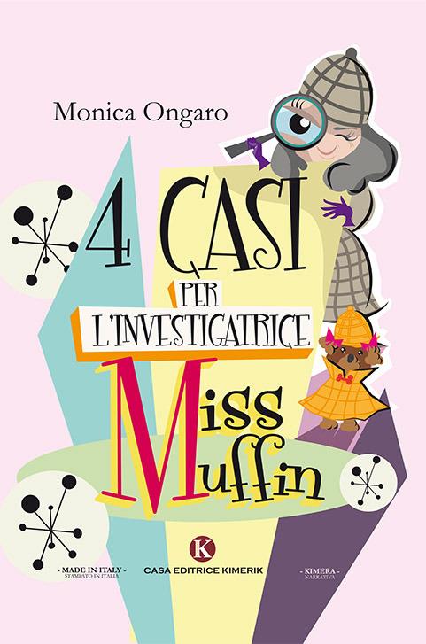 Quattro casi per l'investigatrice Miss Muffin - Monica Ongaro - copertina