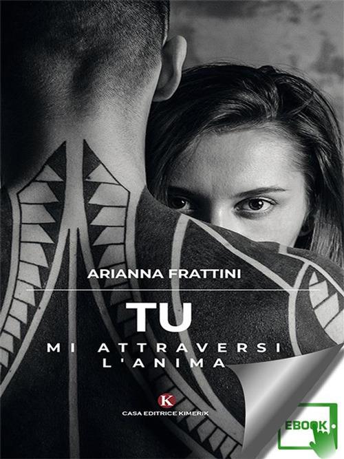 Tu mi attraversi l'anima - Arianna Frattini - ebook
