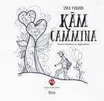 Kam cammina. Racconto illustrato di un viaggio interiore. Ediz. illustrata