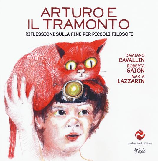 Arturo e il tramonto. Riflessioni sulla fine per piccoli filosofi - Damiano Cavallin,Marta Lazzarin - copertina