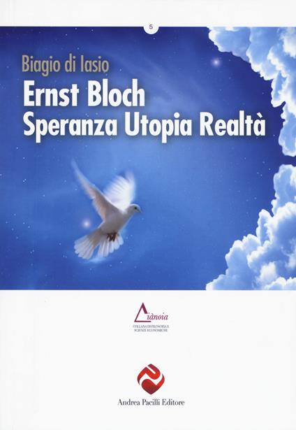 Ernst Bloch. Speranza utopia realtà - Biagio Di Iasio - copertina