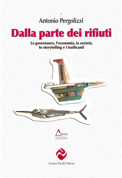 Dalla parte dei rifiuti. La governance, l'economia, la società, lo storytelling e i trafficanti - Antonio Pergolizzi - copertina