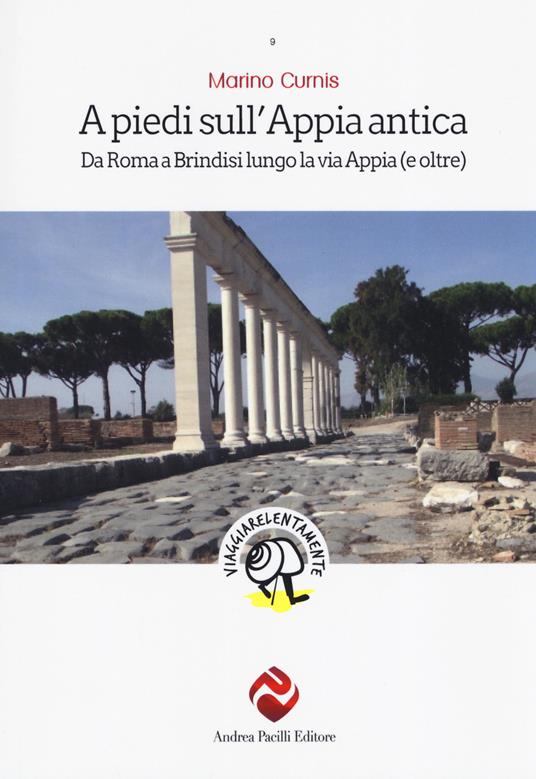 A piedi sull'Appia antica. Da Roma a Brindisi lungo la via Appia (e oltre) - Marino Curnis - copertina