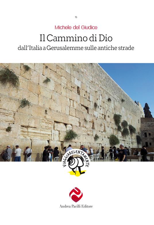 Il cammino di Dio. Dall’Italia a Gerusalemme sulle antiche strade - Michele Del Giudice - copertina