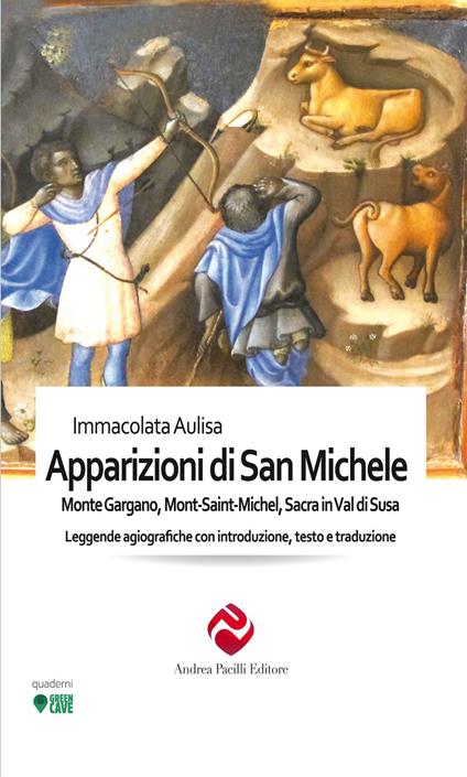 Le apparizioni di san Michele. Monte Gargano, Mont-Saint-Michel, Sacra in Val di Susa. Leggende agiografiche con introduzione, testo e traduzione - Immacolata Aulisa - copertina
