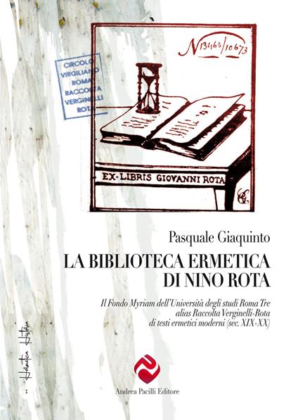 La biblioteca ermetica di Nino Rota. Il Fondo Myriam dell’Università degli studi Roma Tre alias Raccolta Verginelli-Rota di testi ermetici moderni (sec. XIX-XX) - Pasquale Giaquinto - copertina