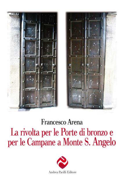 La rivolta per le porte di bronzo e per le campane a Monte S. Angelo - Francesco Arena - copertina