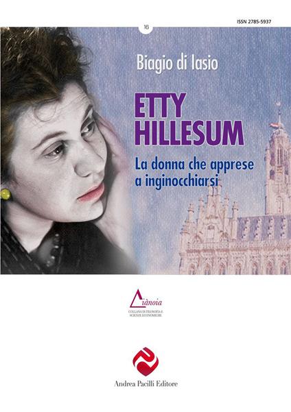 Etty Hillesum. La donna che apprese a inginocchiarsi. Ediz. integrale - Biagio Di Iasio - copertina