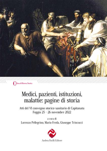 Medici, pazienti, istituzioni, malattie: pagine di storia. Atti del VI convegno storico-sanitario di Capitanata (Foggia 25-26 novembre 2022) - copertina