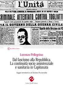 Libro Dal fascismo alla Repubblica. La continuità socio-assistenziale e sanitaria in Capitanata. Ediz. integrale Lorenzo Pellegrino
