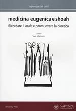 Medicina eugenica e Shoah. Ricordare il male e promuovere la bioetica