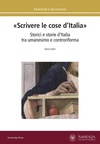 «Scrivere le cose d’Italia». Storici e storie d’Italia tra umanesimo e controriforma - Elena Valeri - copertina