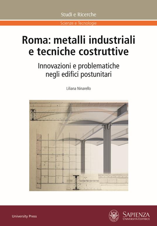 Roma: metalli industriali e tecniche costruttive. Innovazioni e problematiche negli edifici postunitari - Liliana Ninarello - copertina