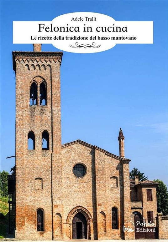 Felonica in cucina. Le ricette della tradizione del basso mantovano - Adele Tralli - ebook