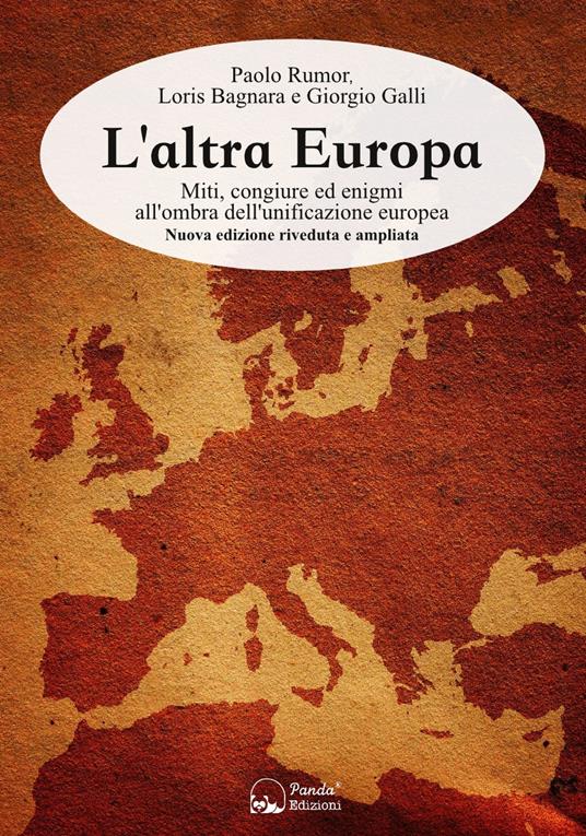 L'altra Europa. Miti, congiure ed enigmi all'ombra dell'unificazione europea. Nuova ediz. - Paolo Rumor,Giorgio Galli,Loris Bagnara - copertina