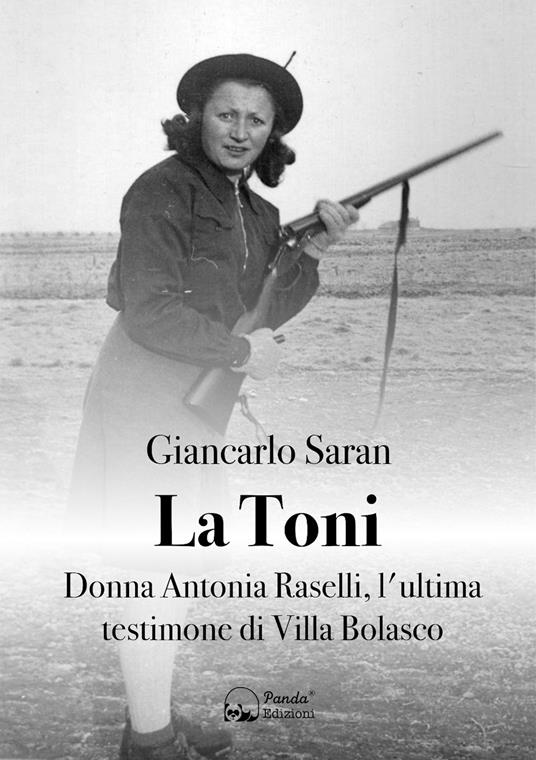 La Toni. Donna Antonia Raselli, l'ultima testimone di Villa Bolasco - Giancarlo Saran - ebook