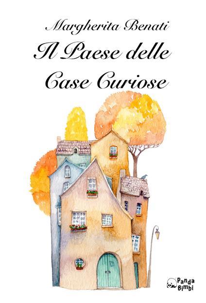Il paese delle case curiose - Margherita Benati - copertina