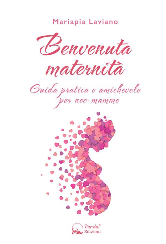 Benvenuta maternità. Guida pratica e amichevole per neo-mamme - Mariapia Laviano - copertina