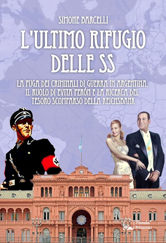 L'ultimo rifugio delle SS. La fuga dei criminali di guerra in Argentina, il ruolo di Evita Peròn e la ricerca del tesoro scomparso della Reichsbank - Simone Barcelli - copertina