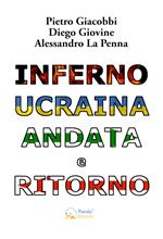 Inferno Ucraina andata e ritorno. Il nostro viaggio umanitario dall'Italia al territorio ucraino. Ediz. illustrata