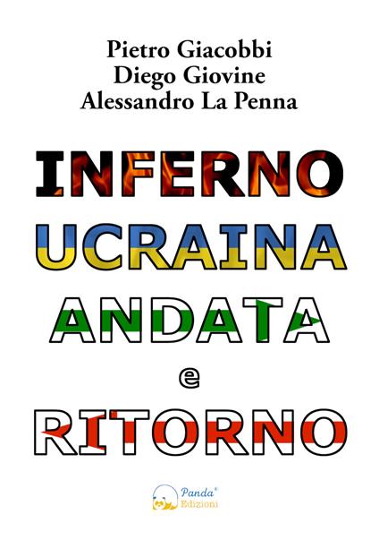 Inferno Ucraina andata e ritorno. Il nostro viaggio umanitario dall'Italia al territorio ucraino. Ediz. illustrata - Pietro Giacobbi,Diego Giovine,Alessandro La Penna - copertina
