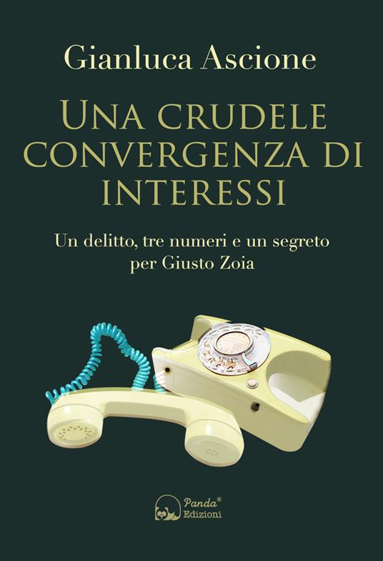 Una crudele convergenza di interessi. Un delitto, tre numeri e un segreto per Giusto Zoia - Gianluca Ascione - copertina