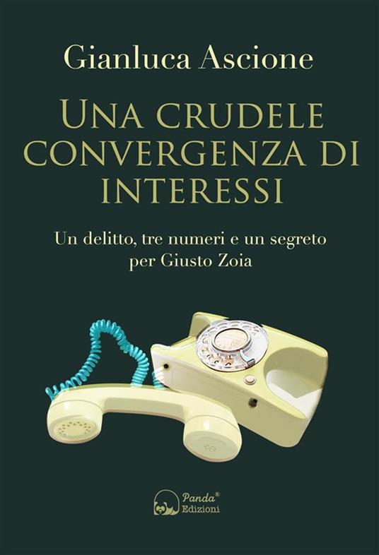 Una crudele convergenza di interessi. Un delitto, tre numeri e un segreto per Giusto Zoia - Gianluca Ascione - ebook