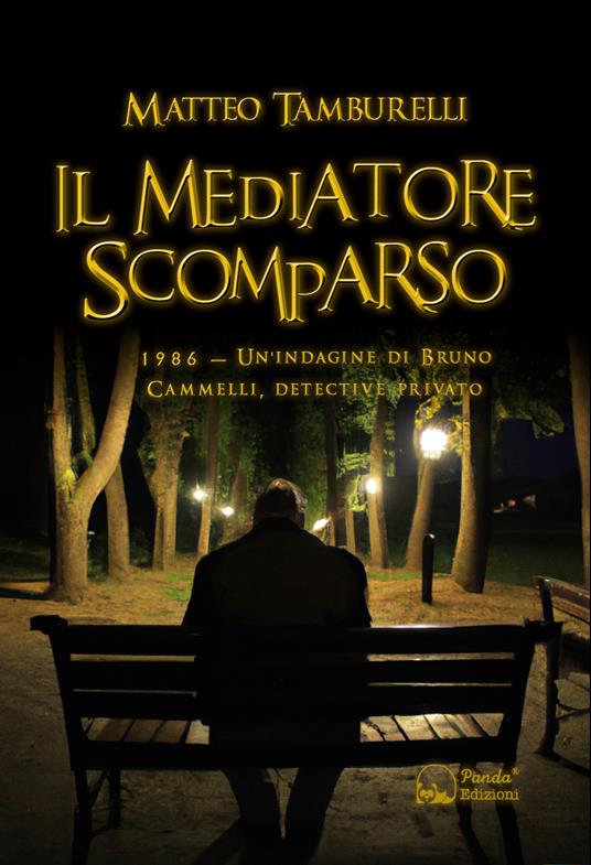 Il mediatore scomparso. 1986. Un'indagine di Bruno Cammelli, detective privato - Matteo Tamburelli - copertina