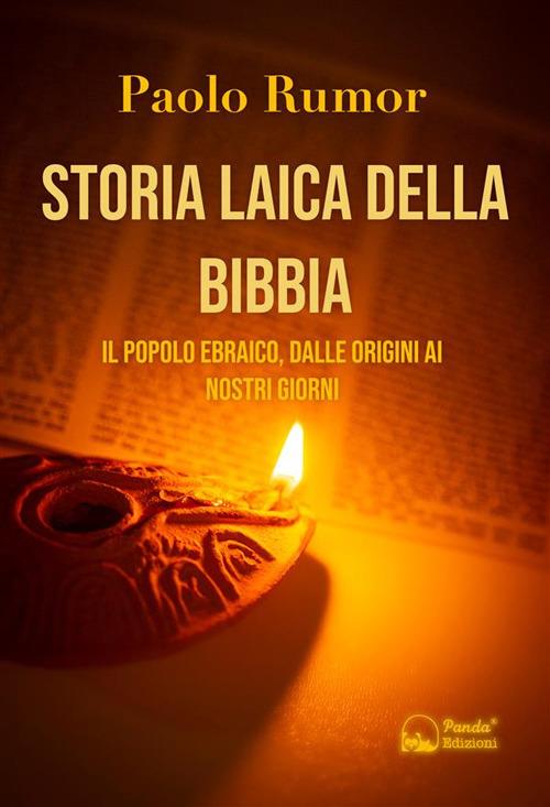 Storia laica della Bibbia. Il popolo ebraico, dalle origini ai giorni nostri - Paolo Rumor - ebook