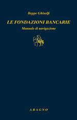 Le fondazioni bancarie. Manuale di navigazione