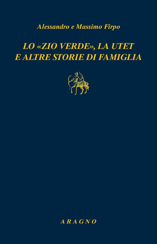 Lo «zio verde», la utet e altre storie di famiglia - Alessandro Firpo,Massimo Firpo - copertina