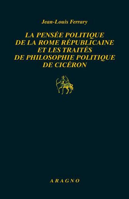 La pensée politique de la Rome républicaine et les traités de philosophie politique de Cicéron - Jean-Louis Ferrary - copertina