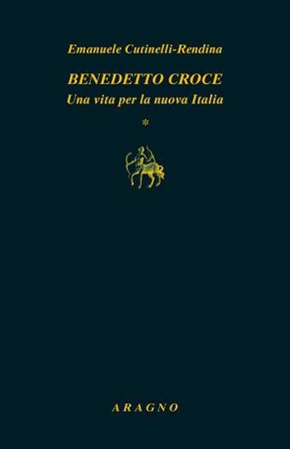 Benedetto Croce. Una vita per la nuova Italia - Emanuele Cutinelli-Rèndina - copertina