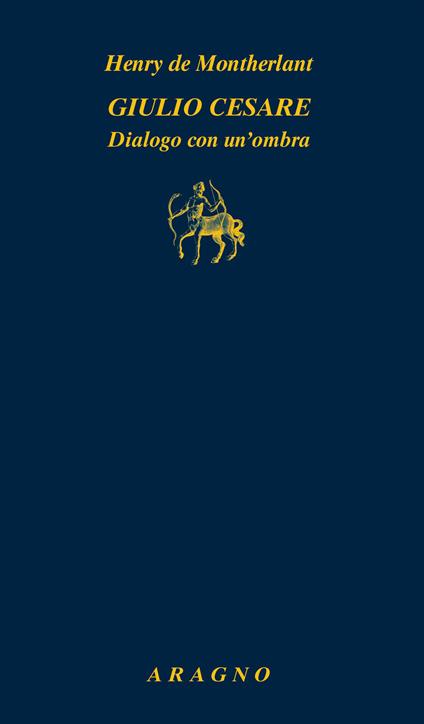 Giulio Cesare. Dialogo con un'ombra - Henry de Montherlant - copertina