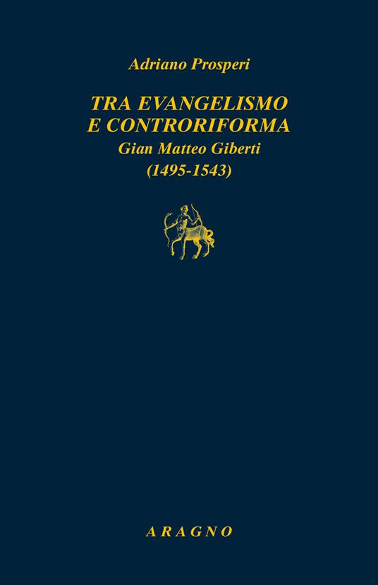 Tra evangelismo e Controriforma. Gian Matteo Giberti (1495-1543) - Adriano Prosperi - copertina