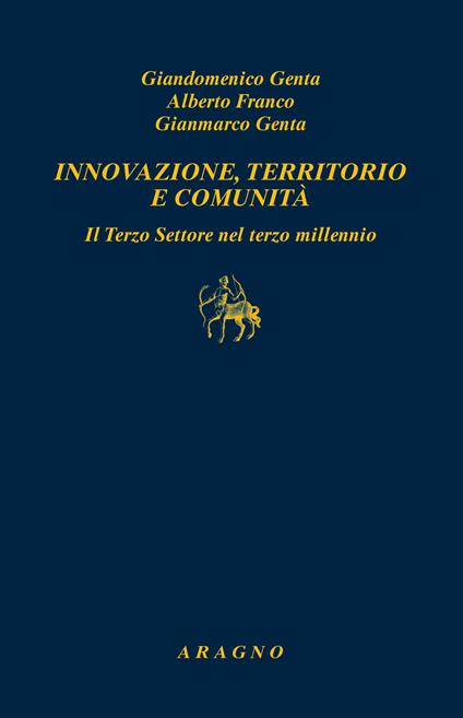 Innovazione, territorio e comunità. Il terzo settore nel terzo millennio - Giandomenico Genta,Alberto Franco,Gianmarco Genta - copertina