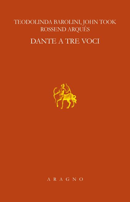 Dante a tre voci. Lezioni Sapegno 2021 - Teodolinda Barolini,John Took,Rossend Arqués - copertina