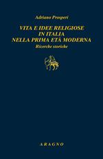 Vita e idee religiose in Italia nella prima età moderna. Ricerche storiche